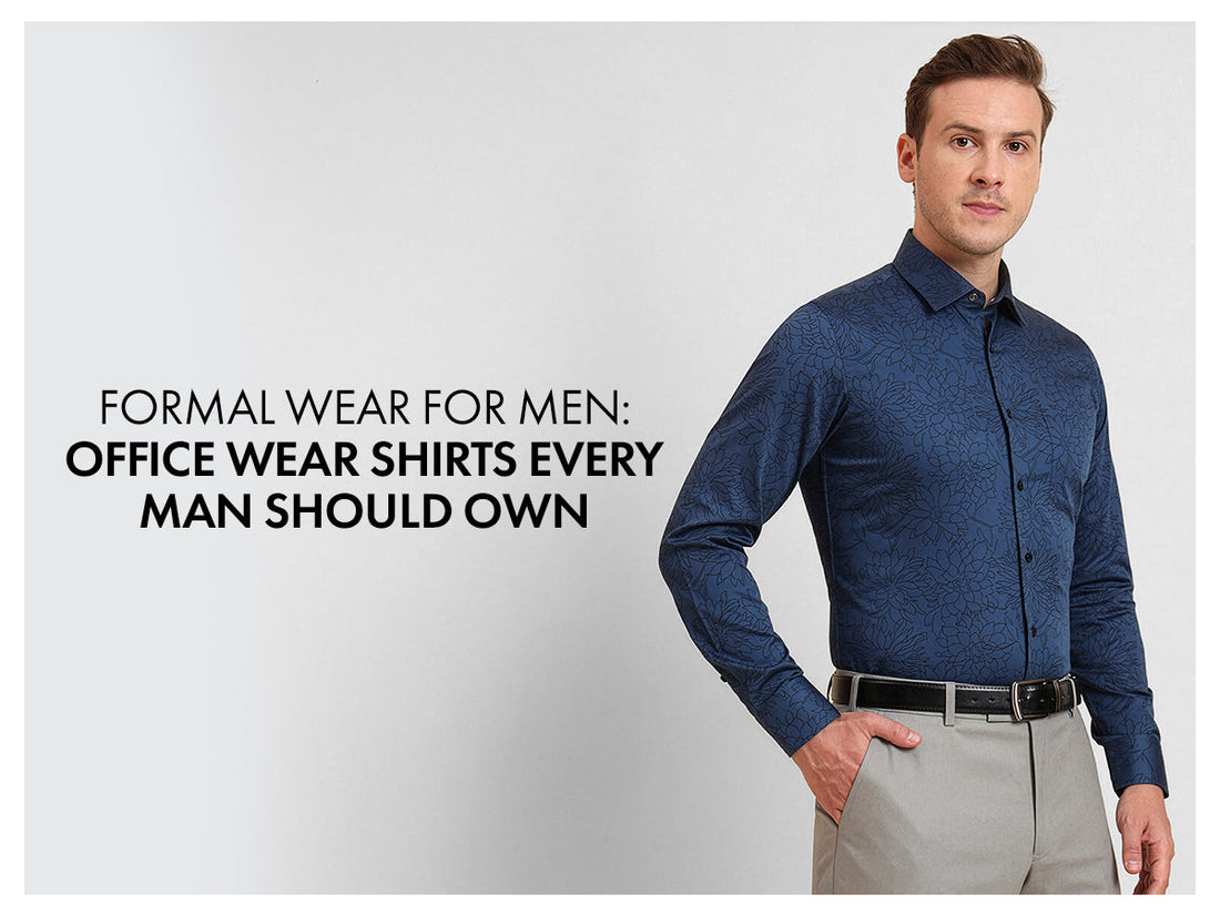 Formal Wear for Men: Office Wear Shirts Every Man Should Own